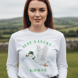 Funny Irish St. Patrick's Day Just a Lucky Goose T Shirt