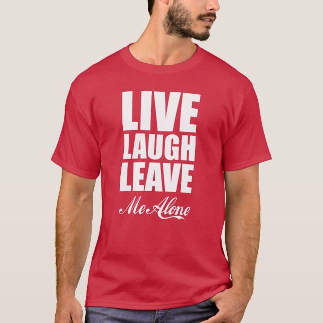 Funny Ironic Quote Live Laugh Leave Me Alone Graph T Shirt (Framsida)