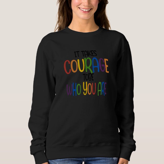 Funny IT TAKES COURAGE TOBE WHO YOU ARE Quote T Shirt (Framsida)
