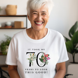 Funny It Took Me 70 Years to Look This Good!  T Shirt