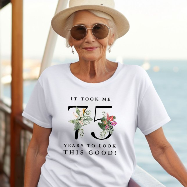Funny It Took Me 75 Years to Look This Good!  T Shirt (Skapare uppladdad)