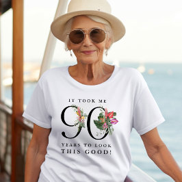 Funny It Took Me 90 Years to Look This Good!  T Shirt