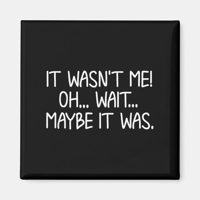 Funny, It Wasn't Me . Sarcastic Joke Tee  Magnet (Framsidan)