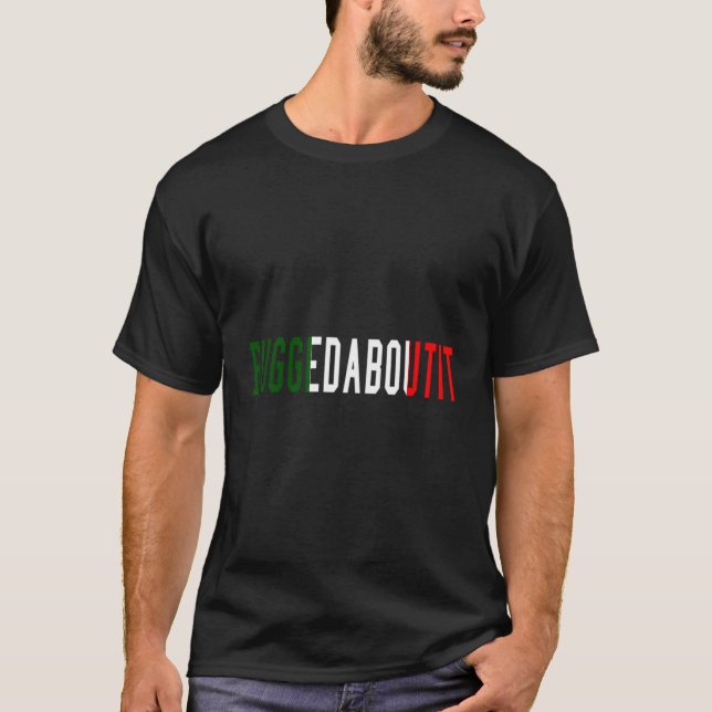 Funny italiensk Ord Fuggedaboutit T Shirt (Framsida)