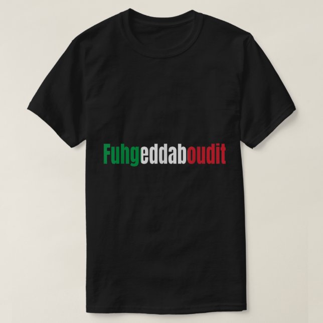 Funny italiensk Ord Fuhgeddaboutit T Shirt (Design framsida)