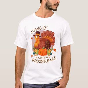 Funny  Jag kom in som en Butterball-skjorta T Shirt