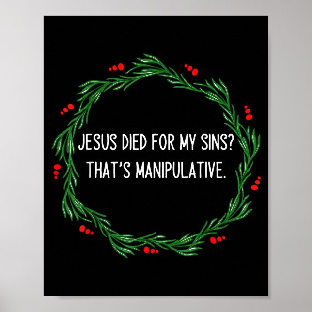 Funny Jesus Died For My Sins That's Manipulative C Poster (Framsidan)