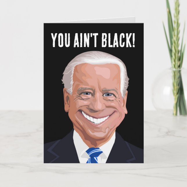 FUNNY JOE BIDEN, du är inte svart! FÖDELSEDAGSKORT Kort (Framsida)