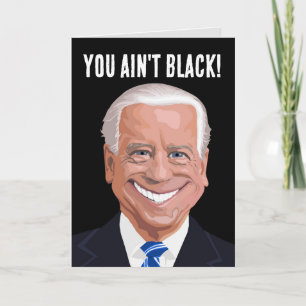 FUNNY JOE BIDEN, du är inte svart! FÖDELSEDAGSKORT Kort