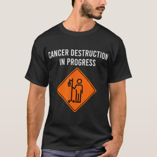 Funny Joke Chemo Day Cancer Destruction in Progres T Shirt