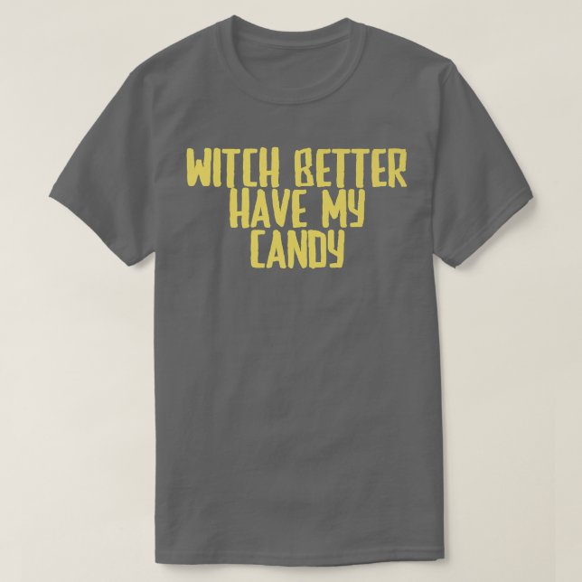 Funny Joke Sarcastic Witch Better Have My Candy716 T Shirt (Design framsida)