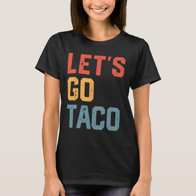 Funny Joke Sayed Låt oss Go Taco T Shirt (Framsida)