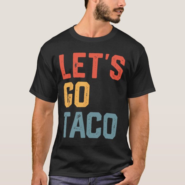 Funny Joke Sayed Låt oss Go Taco T Shirt (Framsida)