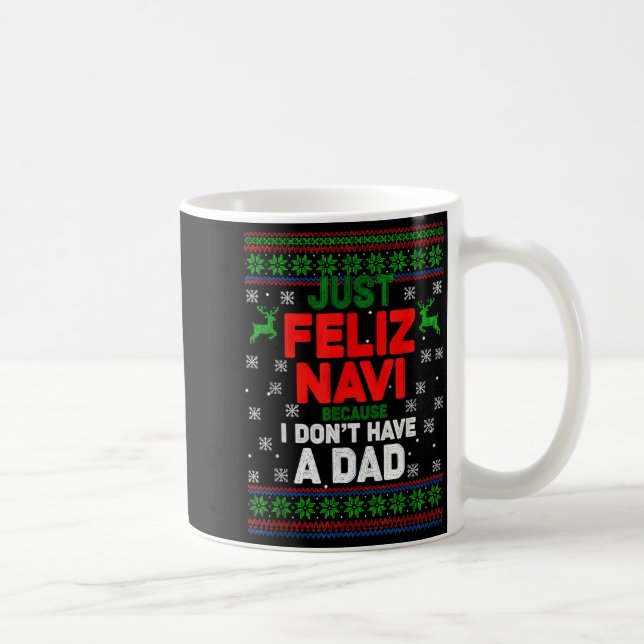 Funny Just Feliz Navi Because I Don’t Have A Dad C Kaffemugg (Höger)