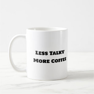Funny kaffe Mugg - mindre talky mer kaffe
