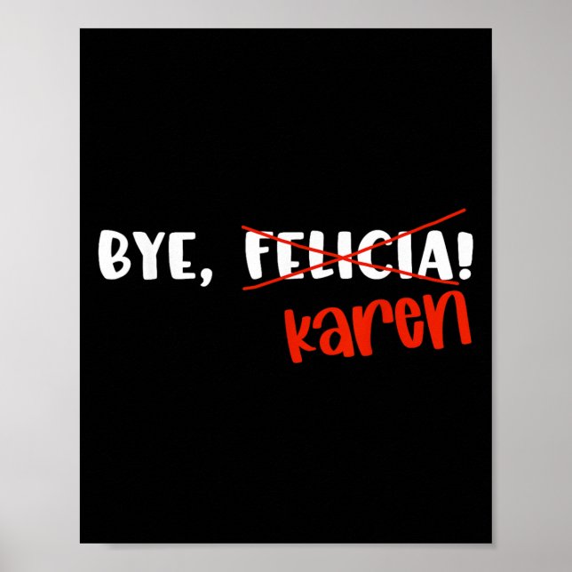 Funny Karen Felicia Quote Bye Meme  Poster (Framsidan)