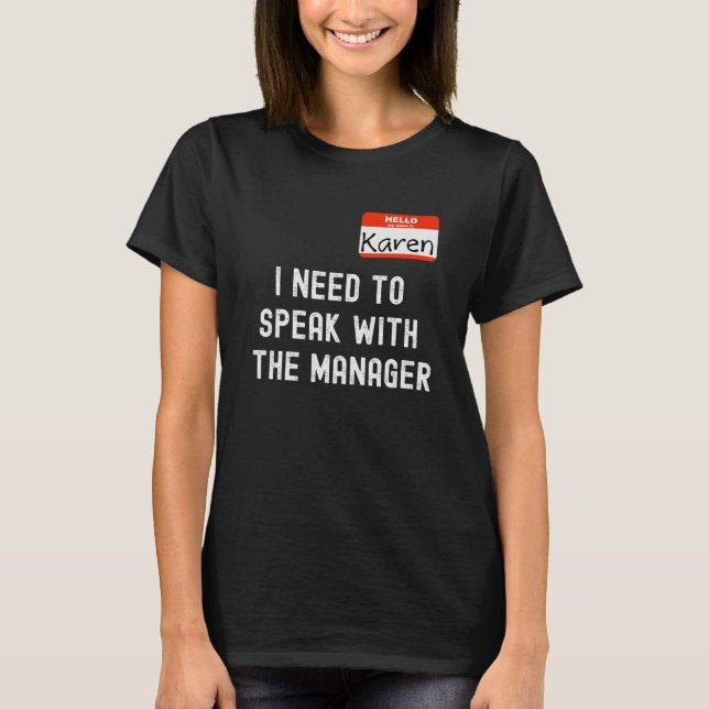Funny Karen I Need to Speak With the Manager T Shirt (Framsida)