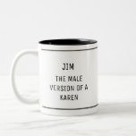 Funny Karen Male Version Anpassningsbar Två-Tonad Mugg<br><div class="desc">Den här lustiga leran är perfekt för mannen i ditt liv som agerar som en Karen! Med en enkel design och svart text är mugg klassiskt och roligt. Använda anpassningsfunktionen för att ersätta din vackra mans namn!</div>