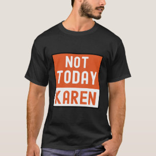 Funny Karen Memenot Today Karen T Shirt