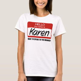 Funny Karen Namn Badge Tala till chef T-Shirt