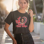 Funny Kärlek Heart Photo T Shirt<br><div class="desc">Den här roligten är en perfekt för en Alla hjärtans dag. En årsjubileum eller bära på din bachelorette-fest! ♥</div>
