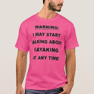 Funny Kayaking Gift For Men Women T Shirt