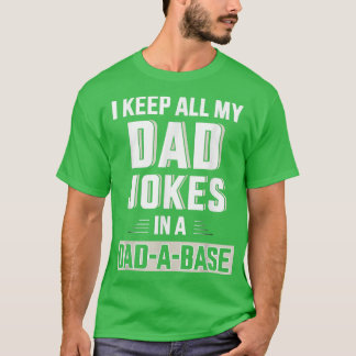 Funny Keep All My Dad Jokes In A Dad A Base For Fa T Shirt
