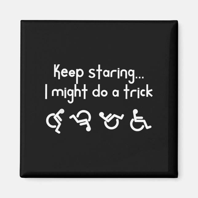 Funny Keep Staring I Might Do A Trick Wheelchair  Magnet (Framsidan)