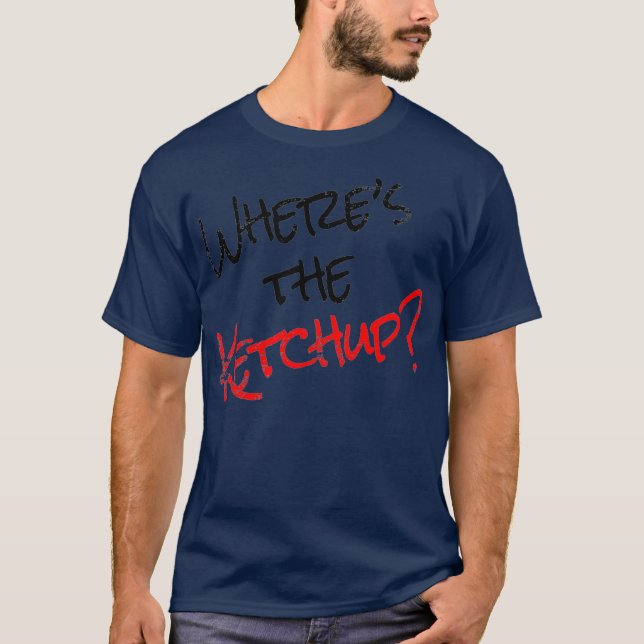 Funny Ketchup Älskare Addict Ord Food Wheres T Shirt (Framsida)