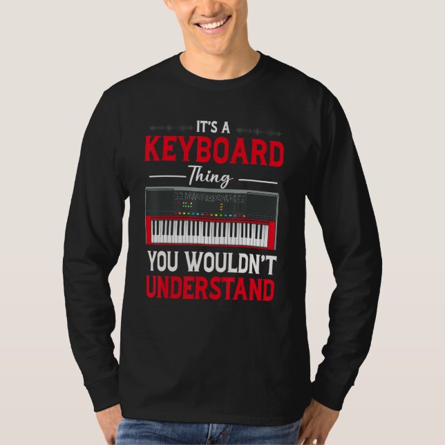 Funny Keyboard Thing Saying Keyboard Player Piano  T Shirt (Framsida)