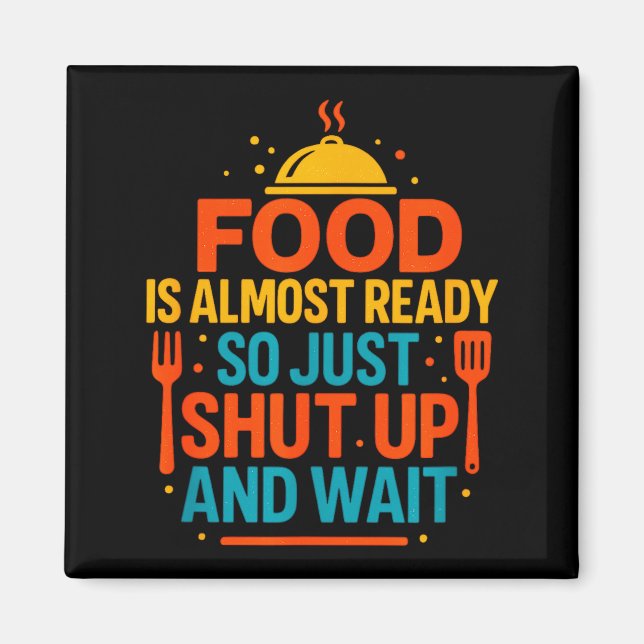Funny Kitchen Cooking Quote Food Is Almost Ready  Magnet (Framsidan)