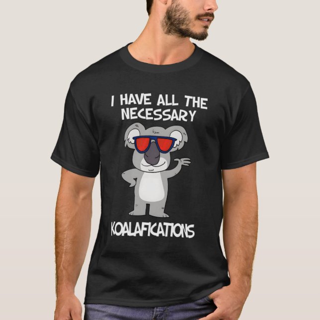 Funny Koala Bear Gift Animal Koalafications Pun Me T Shirt (Framsida)