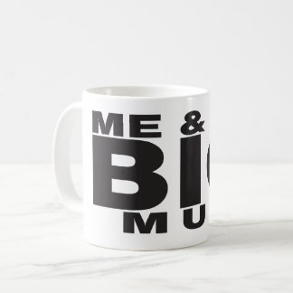 Funny Koffee Mugg - Me & My BIG Mugg Design