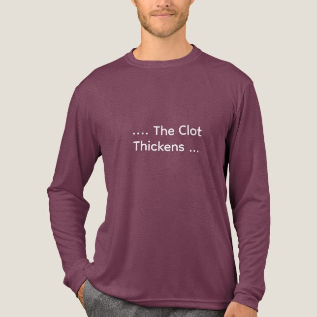 Funny Lab Tech “…The Clot Thickens” Coagulation T Shirt (Framsida)