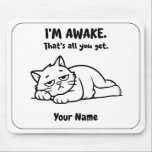 Funny Lazy Cat Mouse Pad | Custom I’m Awake Design Musmatta<br><div class="desc">For mornings when being awake is already a big accomplishment. This funny personalized mouse pad features a tired lazy cat and the sarcastic phrase “I’M AWAKE. That’s all you get.” Add your name to create a cute and relatable desk accessory for work, study, or home office. A great gift for...</div>