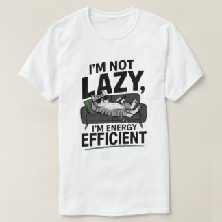 Funny Lazy Cat Not Lazy Energy Efficient T Shirt