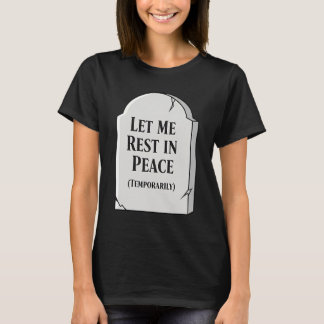 Funny Let Me Rest In Peace Temporarily Tombstone T Shirt