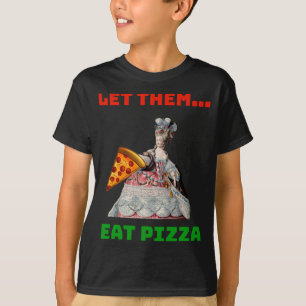 Funny Let Them Eat Pizza Marie Antoinette,Pizza Gi T Shirt