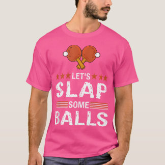 Funny Let'S Slap Some Balls Table Tennis Pun Ping T Shirt