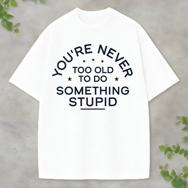 Funny Life Quote Something Stupid Never Gets Old T Shirt (Skapare uppladdad)