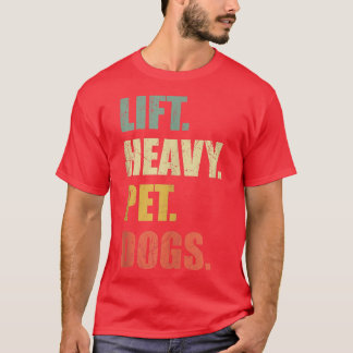 Funny Lift Heavy Pet Dogs Gym Fitness Weight Lifti T Shirt
