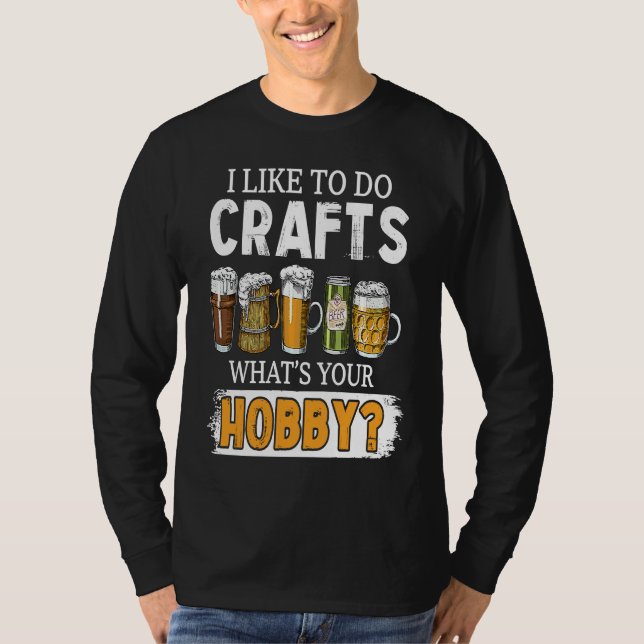 Funny Like To Do Crafts Whats Your Hobby Beer Brew T Shirt (Framsida)