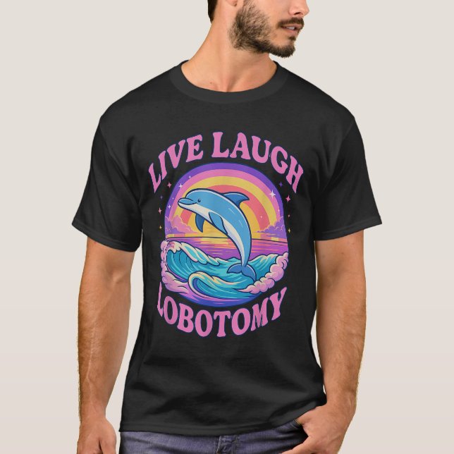 Funny Live Laugh Lobotomy Dolphin Groovy T Shirt (Framsida)