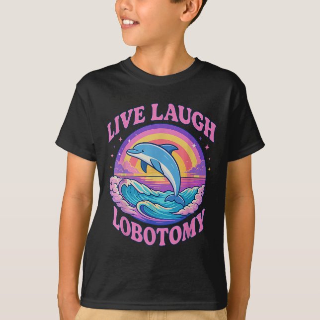 Funny Live Laugh Lobotomy Dolphin Groovy T Shirt (Framsida)