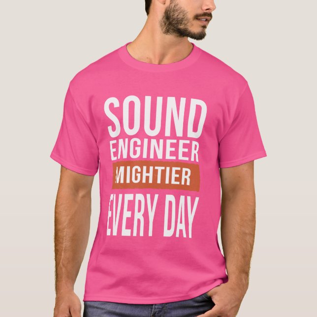Funny Ljud Ingenjör Mightier varje dag T Shirt (Framsida)