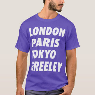 Funny London Paris Tokyo Greeley Design T Shirt