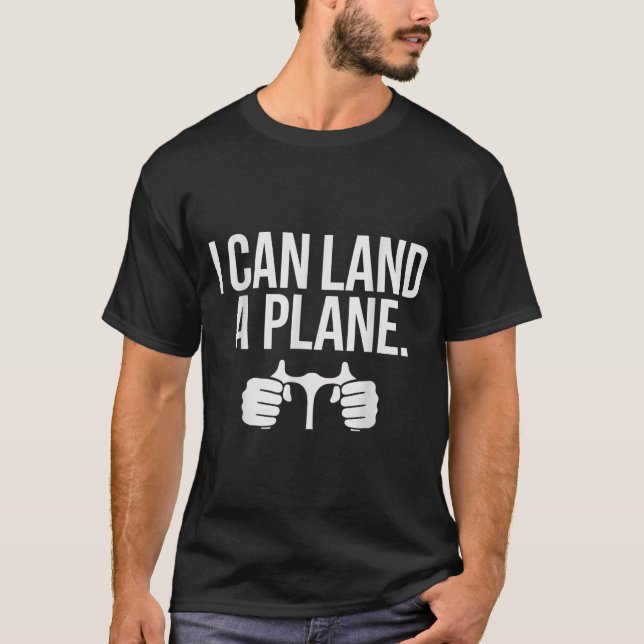 Funny Lot Saying I Can Land A Plane Aviation  T Shirt (Framsida)