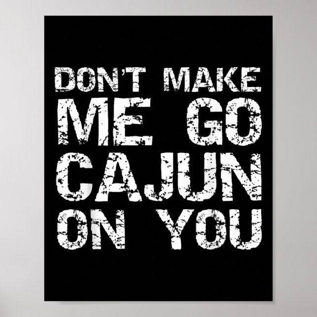 Funny Louisiana Cajun Quote Don't Make Me Go Cajun Poster (Framsidan)