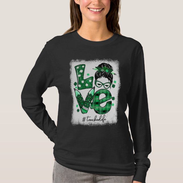 Funny Love Messy Bun Teacher Life St Patricks Day  T Shirt (Framsida)