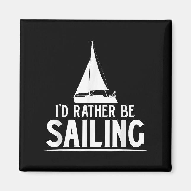Funny Love Sailing Quote Gift, I'd Rather Be Saili Magnet (Framsidan)